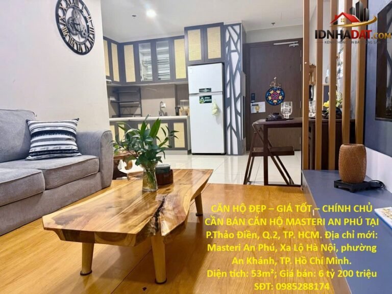 Căn hộ đẹp giá tốt chính chủ cần bán căn hộ masteri an phú tại p.thảo điền, q.2, tp. hcm Bán nhà đất Đường Xa Lộ Hà Nội – Phường cũ An Khánh Quận 2 – Phường mới An Khánh – Thành phố Hồ Chí Minh 53m2 6.2 tỷ