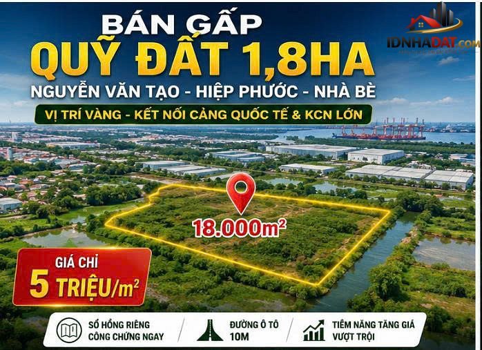 Bán gấp đất 18.000m Đường Nguyễn Văn Tạo – Phường cũ Hiệp Phước Quận Nhà Bè – Phường mới Hiệp Phước – Thành phố Hồ Chí Minh giá 100 tỷ